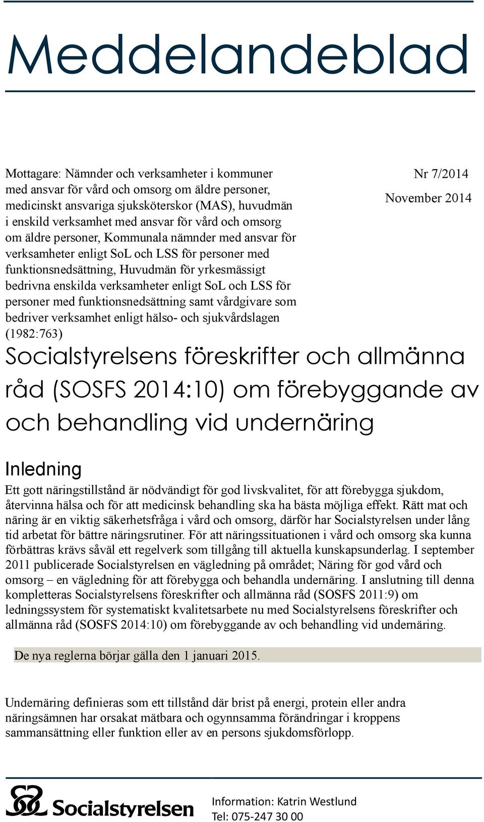 enligt SoL och LSS för personer med funktionsnedsättning samt vårdgivare som bedriver verksamhet enligt hälso- och sjukvårdslagen (1982:763) Nr 7/2014 November 2014 Socialstyrelsens föreskrifter och