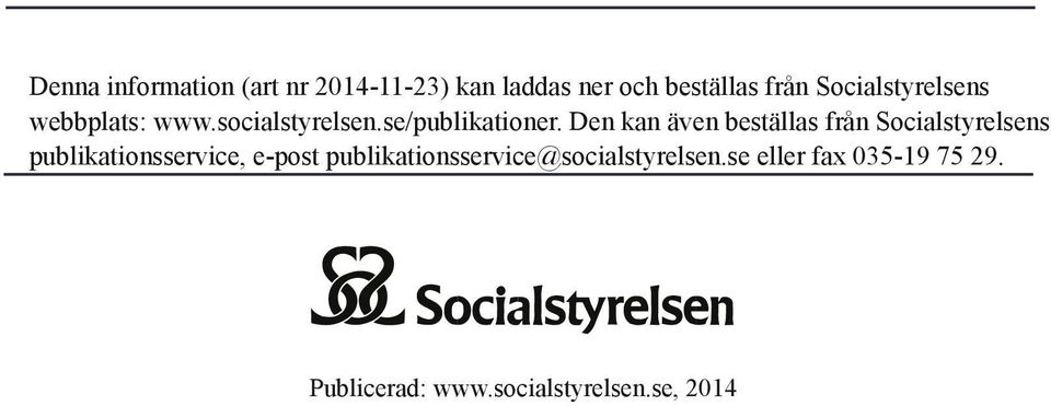 Den kan även beställas från Socialstyrelsens publikationsservice, e-post