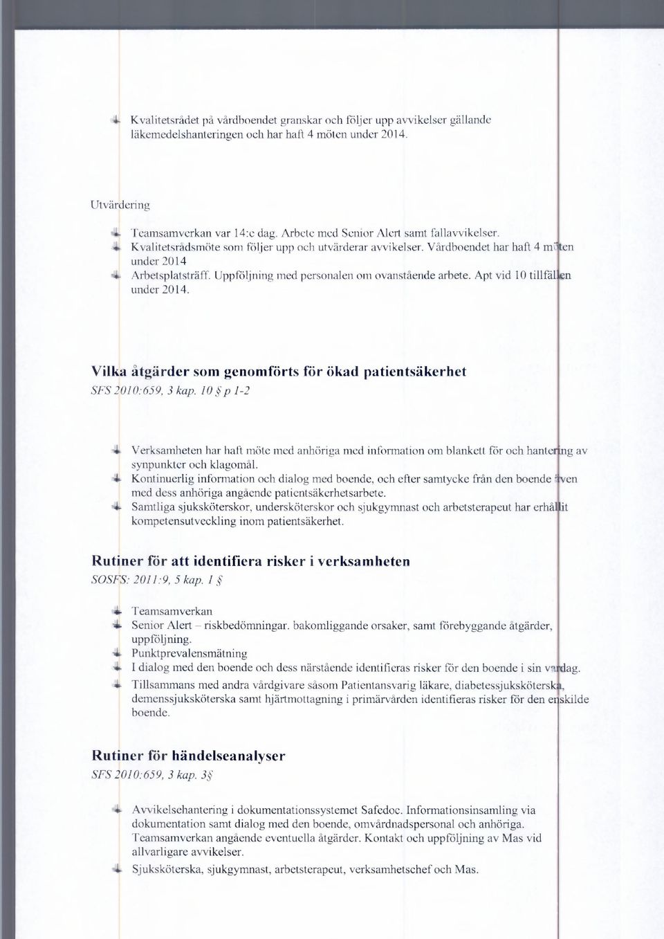 Uppföljning med personalen om ovanstående arbete. Apt vid 10 tillfål en under 2014. Vilka åtgärder som genomförts för ökad patientsäkerhet SFS 2010:659, 3 kap.