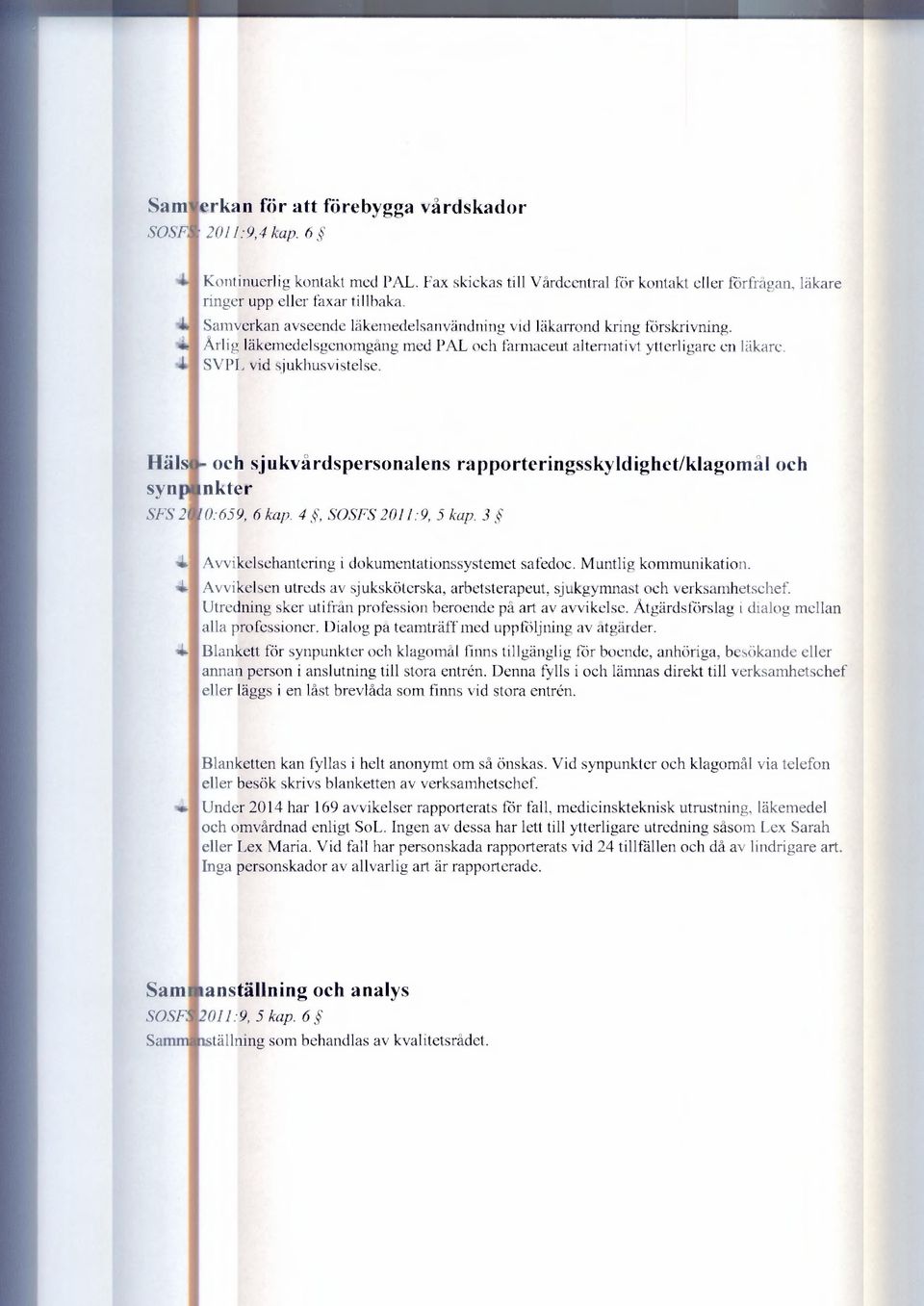 Häls syn SFS 2 - och sjukvårdspersonalens rapporteringsskyldighet/klagomål och [akter r0:659, 6 kap. 4, SOSFS 2011:9, 5 kap. 3 5 Avvikelsehantering i dokumentationssystemet safedoc.