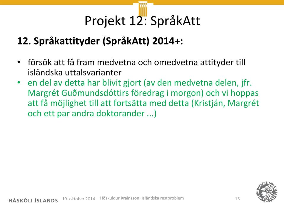 uttalsvarianter en del av detta har blivit gjort (av den medvetna delen, jfr.