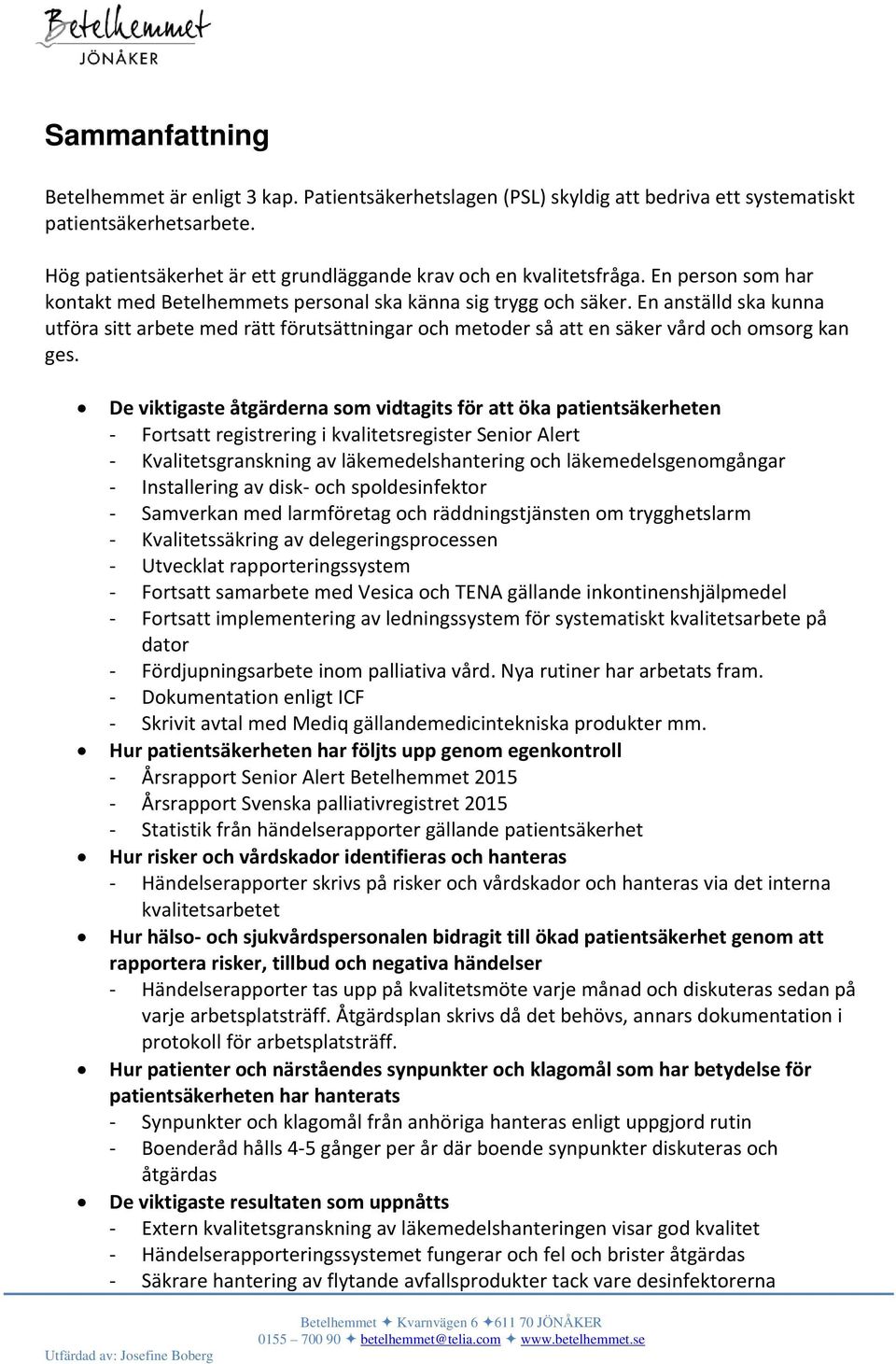 En anställd ska kunna utföra sitt arbete med rätt förutsättningar och metoder så att en säker vård och omsorg kan ges.