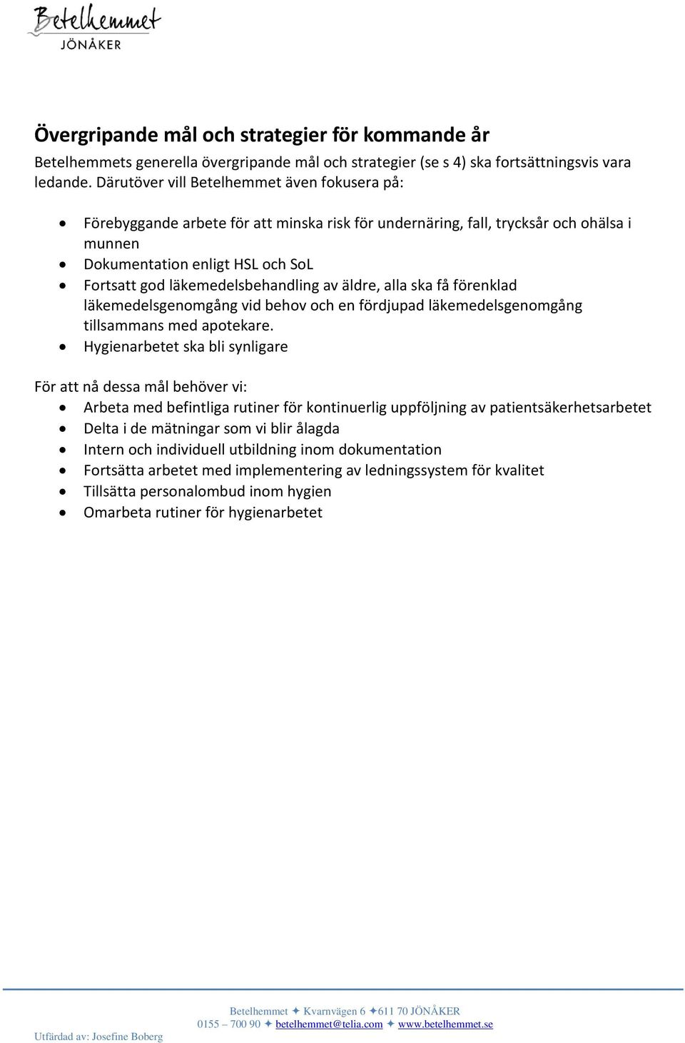läkemedelsbehandling av äldre, alla ska få förenklad läkemedelsgenomgång vid behov och en fördjupad läkemedelsgenomgång tillsammans med apotekare.