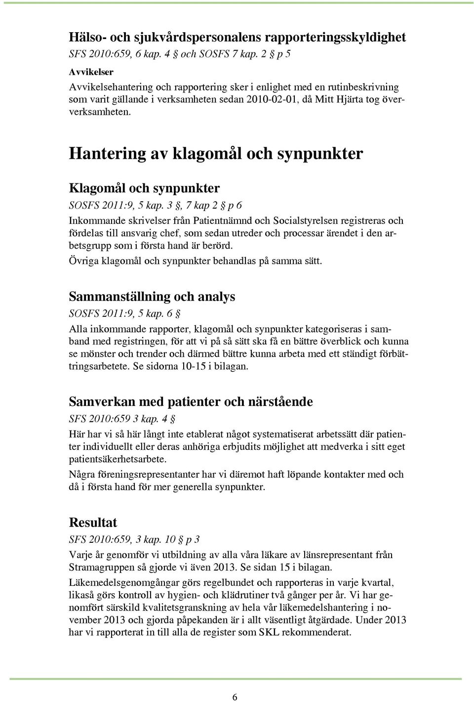 Hantering av klagomål och synpunkter Klagomål och synpunkter SOSFS 2011:9, 5 kap.