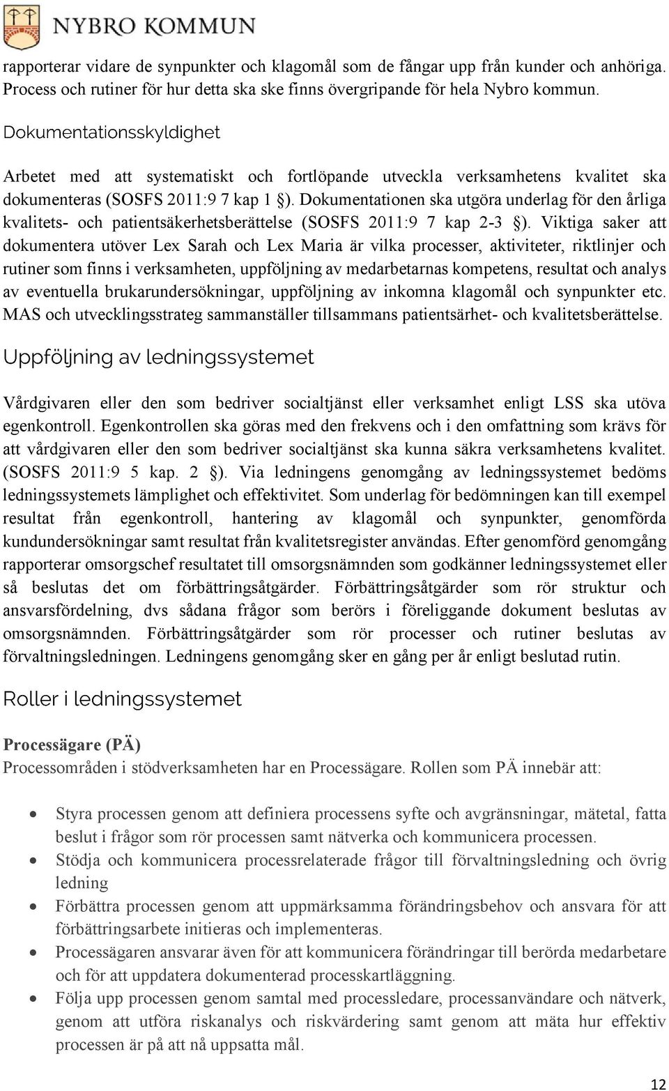 Dokumentationen ska utgöra underlag för den årliga kvalitets- och patientsäkerhetsberättelse (SOSFS 2011:9 7 kap 2-3 ).