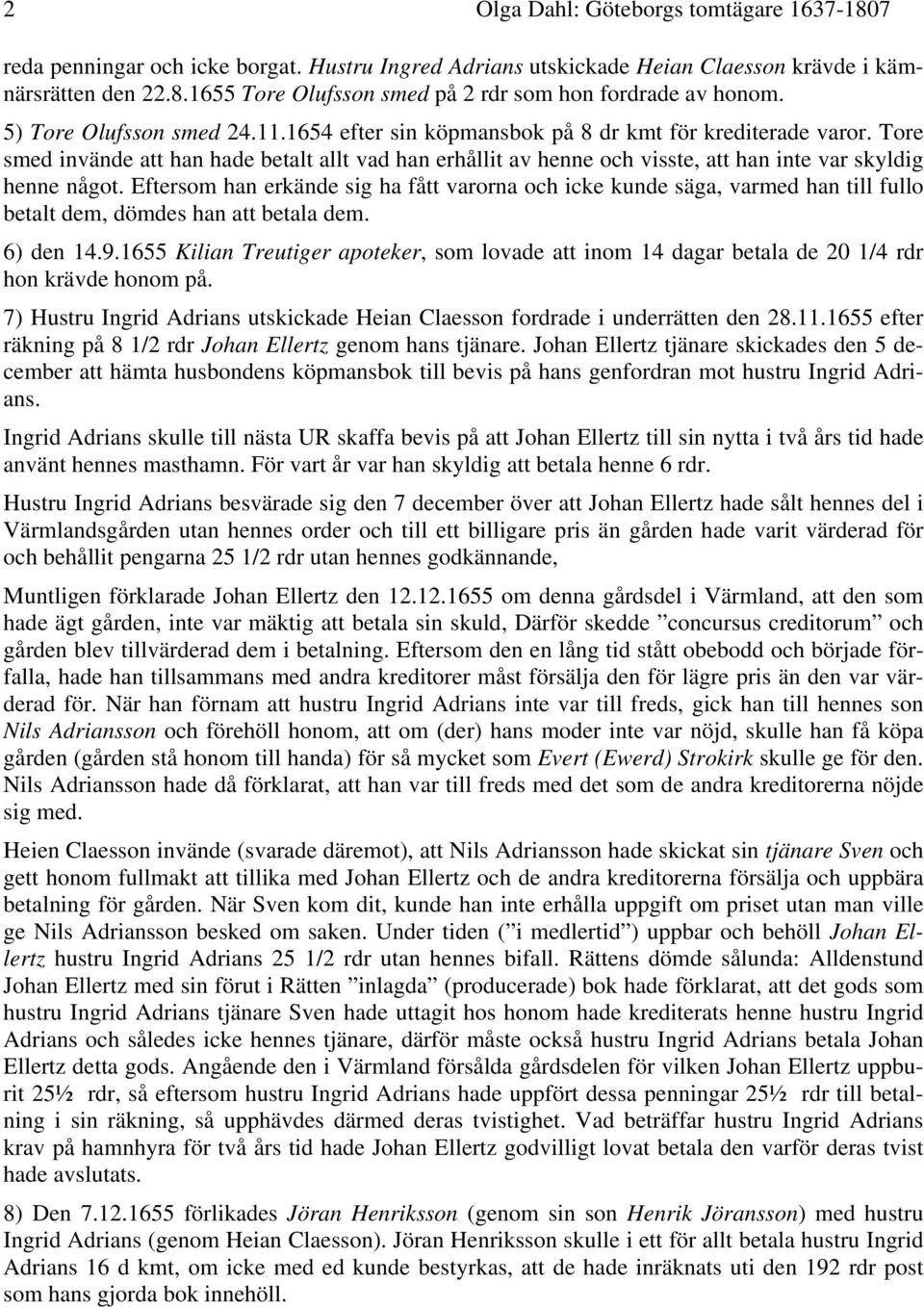Tore smed invände att han hade betalt allt vad han erhållit av henne och visste, att han inte var skyldig henne något.