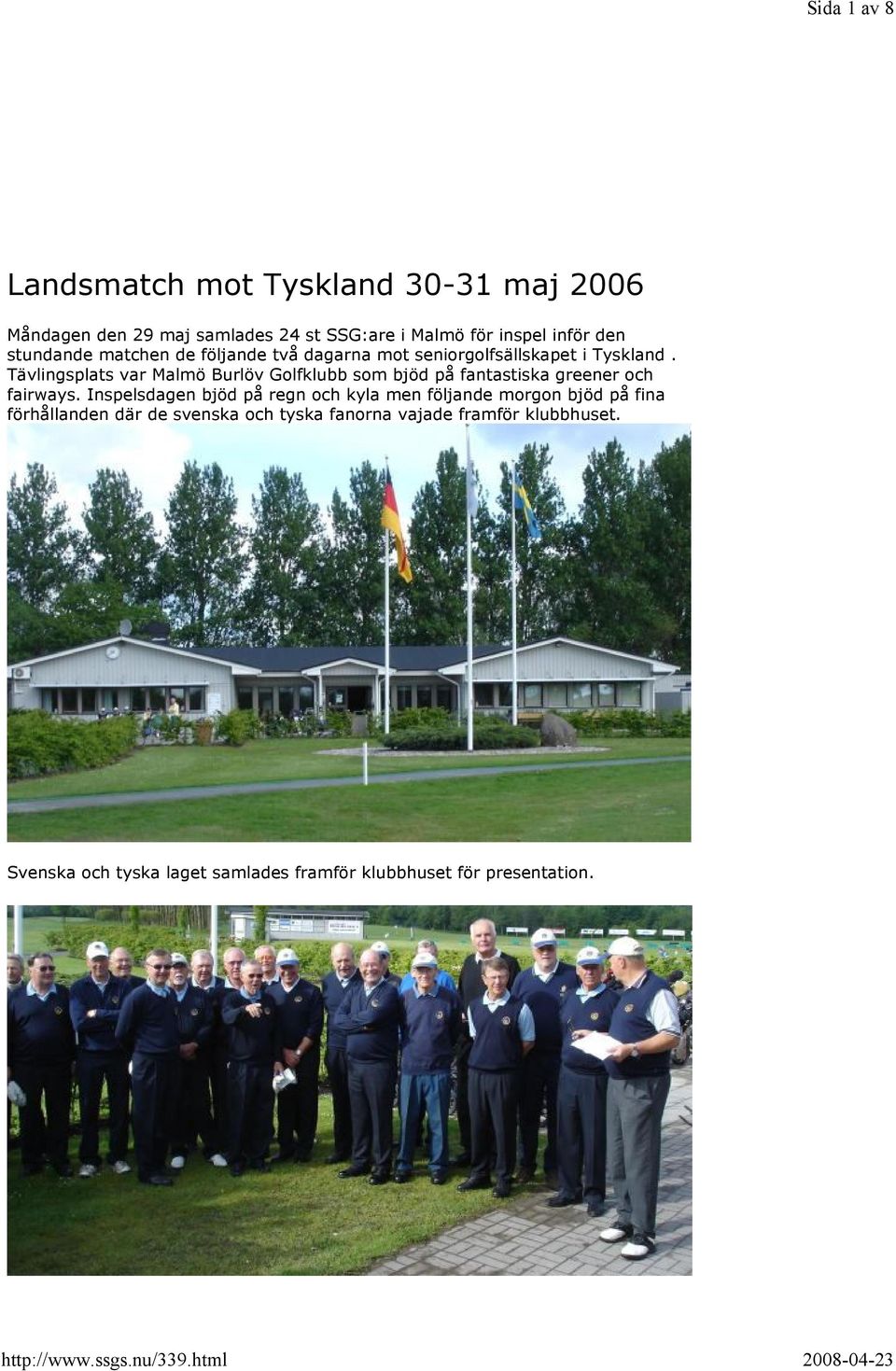 Tävlingsplats var Malmö Burlöv Golfklubb som bjöd på fantastiska greener och fairways.
