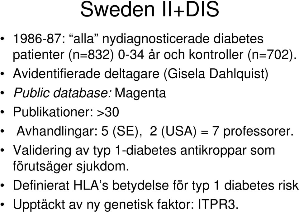 Avidentifierade deltagare (Gisela Dahlquist) Public database: Magenta Publikationer: >30