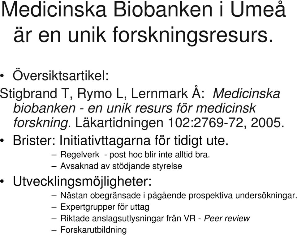 Läkartidningen 102:2769-72, 2005. Brister: Initiativttagarna för tidigt ute. Regelverk - post hoc blir inte alltid bra.