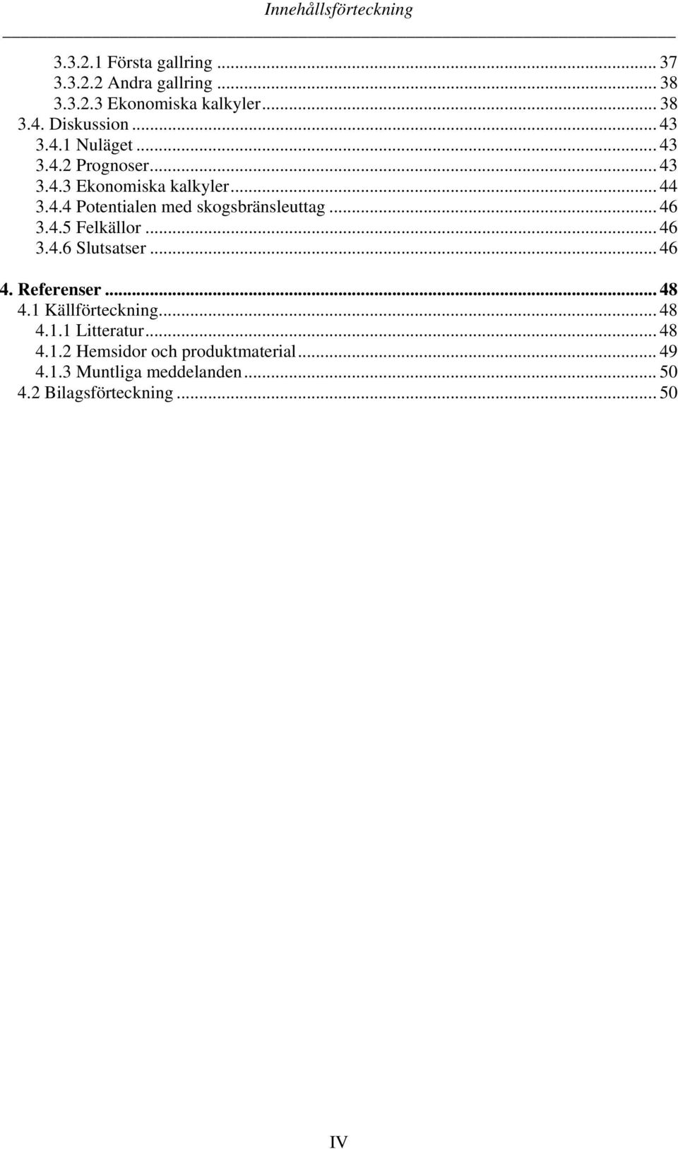 .. 46 3.4.5 Felkällor... 46 3.4.6 Slutsatser... 46 4. Referenser... 48 4.1 Källförteckning... 48 4.1.1 Litteratur.