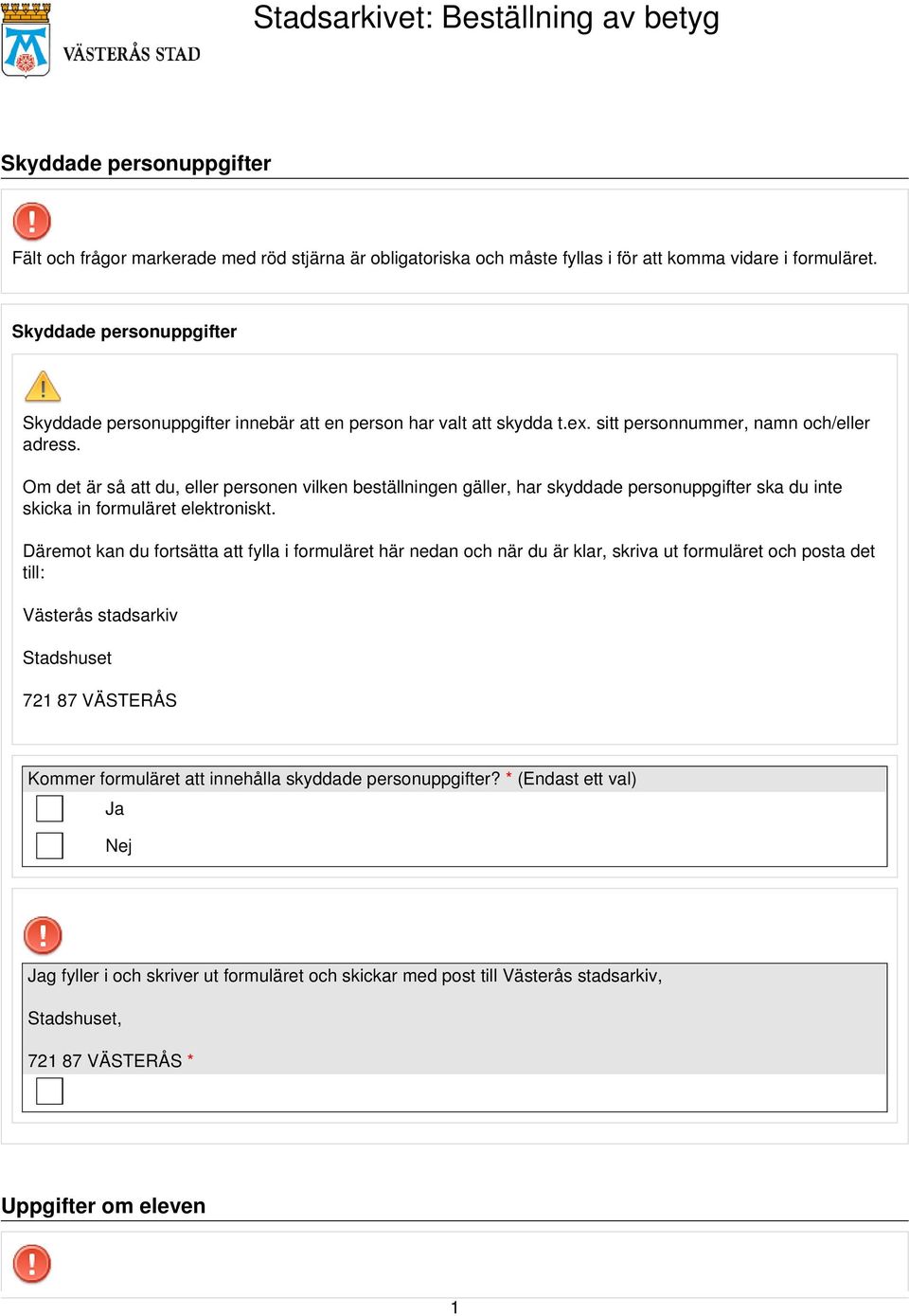 Om det är så att du, eller personen vilken beställningen gäller, har skyddade personuppgifter ska du inte skicka in formuläret elektroniskt.