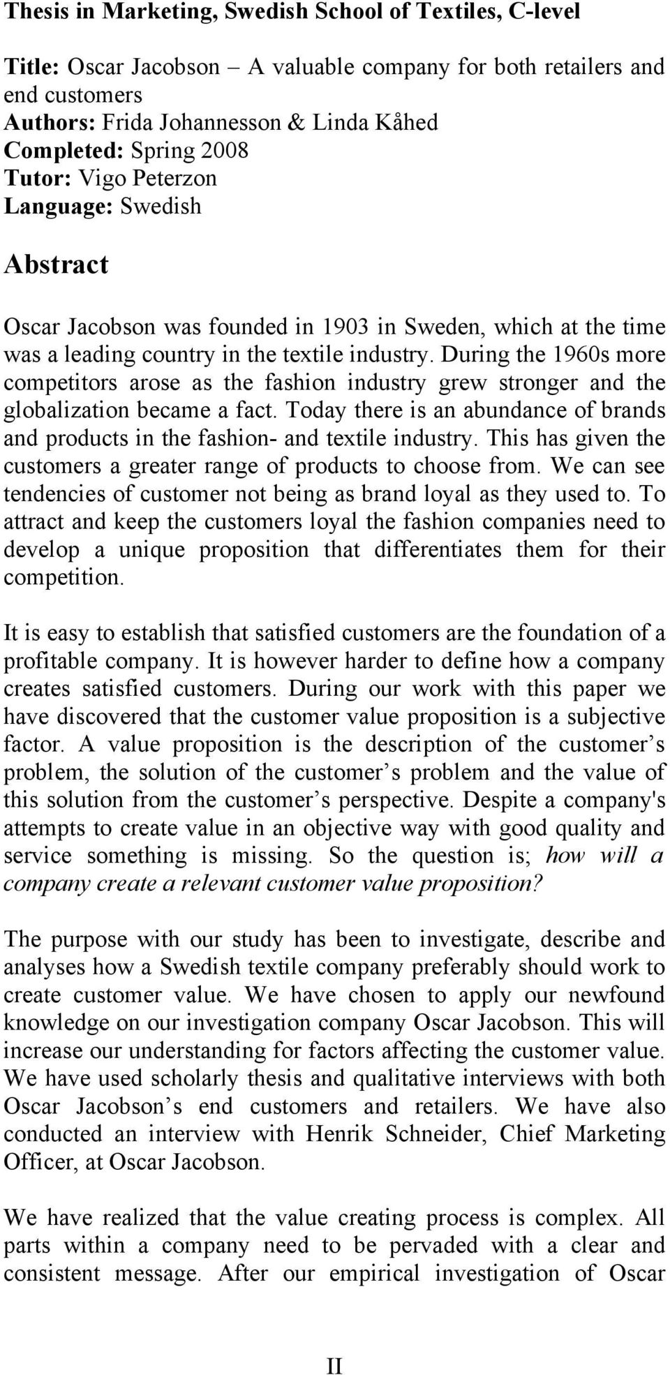 During the 1960s more competitors arose as the fashion industry grew stronger and the globalization became a fact.