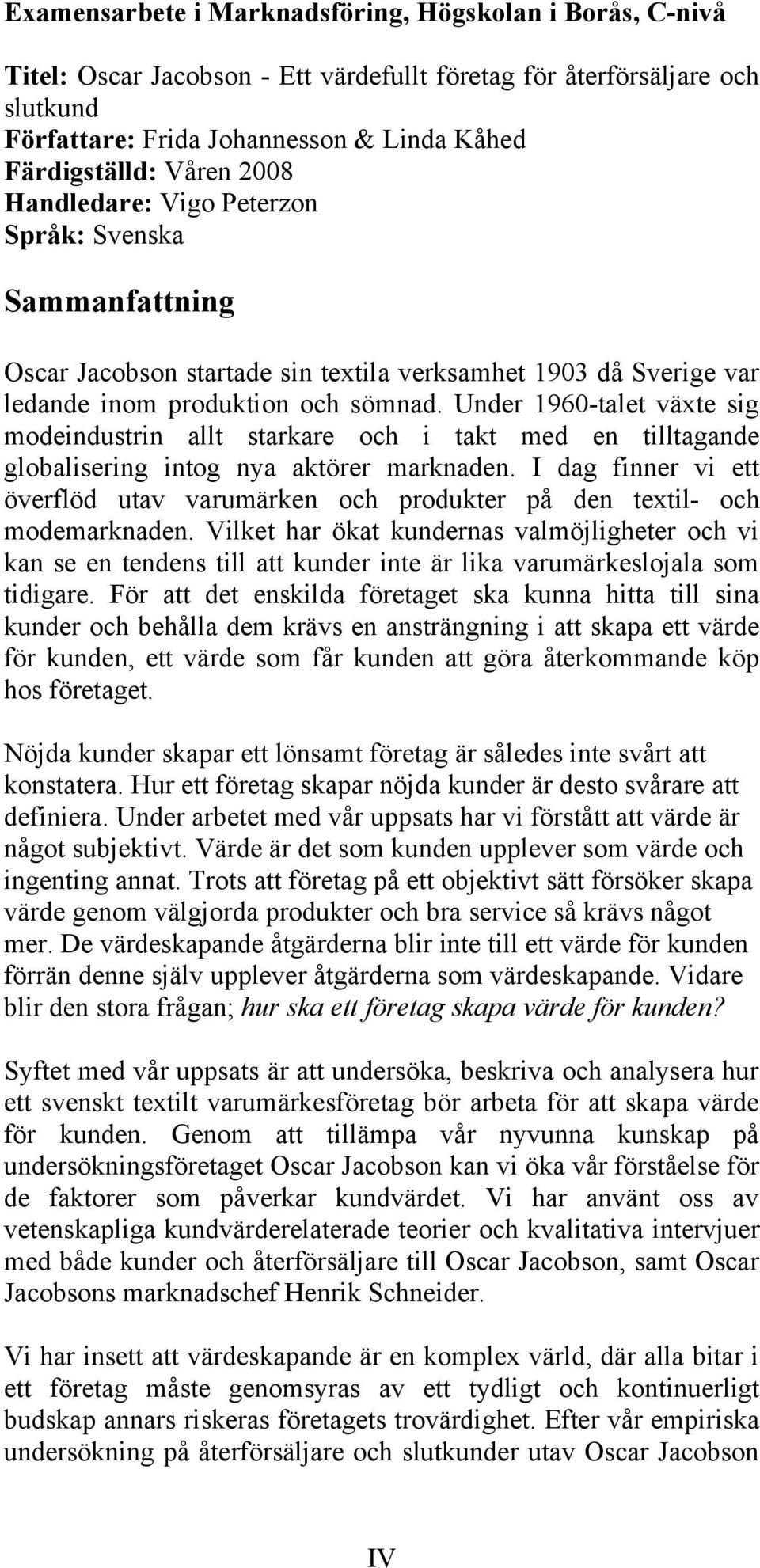 Under 1960-talet växte sig modeindustrin allt starkare och i takt med en tilltagande globalisering intog nya aktörer marknaden.