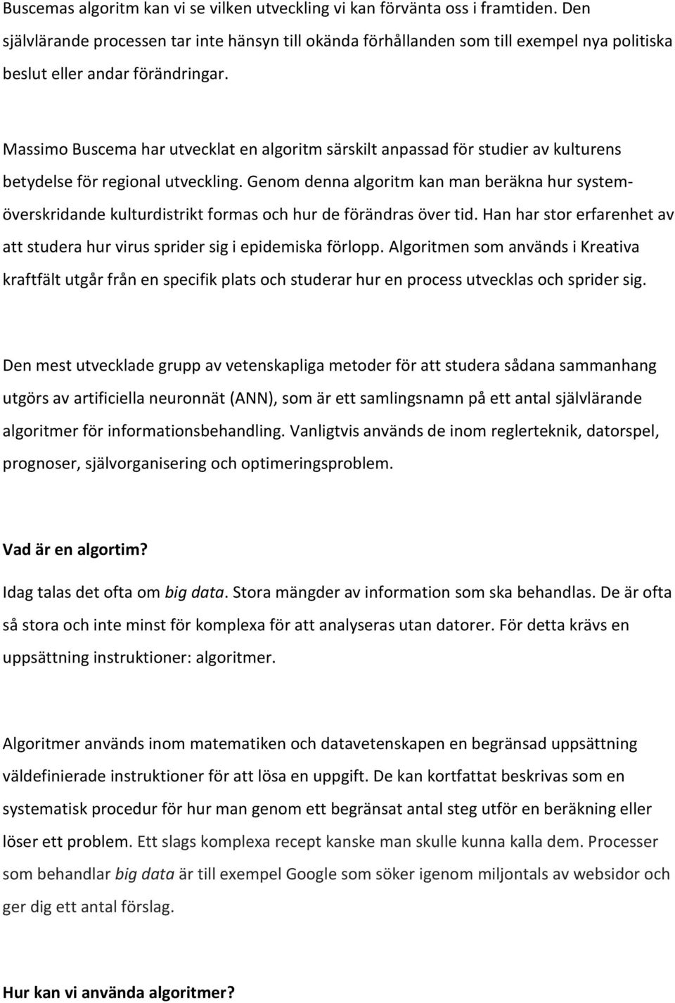 Massimo Buscema har utvecklat en algoritm särskilt anpassad för studier av kulturens betydelse för regional utveckling.