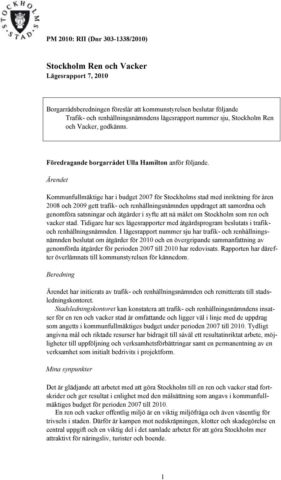 Ärendet Kommunfullmäktige har i budget 2007 för Stockholms stad med inriktning för åren 2008 och 2009 gett trafik- och renhållningsnämnden uppdraget att samordna och genomföra satsningar och åtgärder