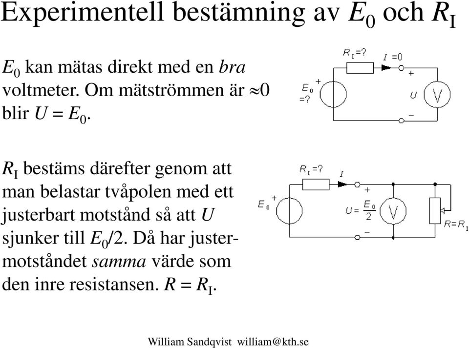 bestäms därefter genom att man belastar tvåpolen med ett justerbart