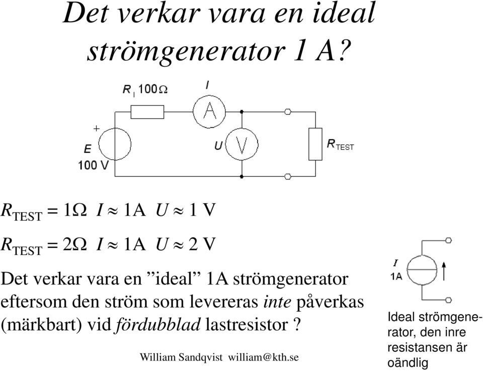 strömgenerator eftersom den ström som levereras inte påverkas