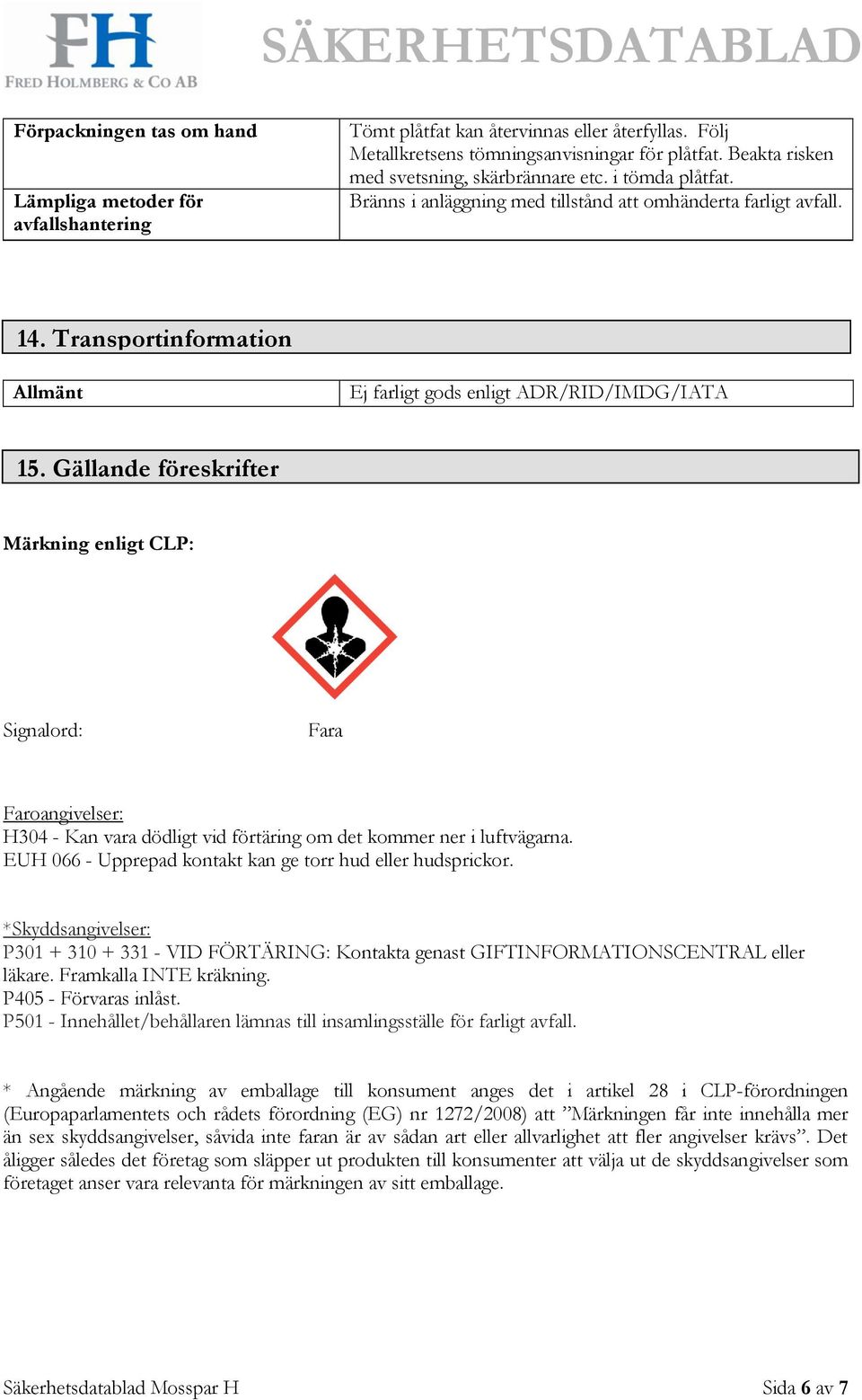 Transportinformation Allmänt Ej farligt gods enligt ADR/RID/IMDG/IATA 15.