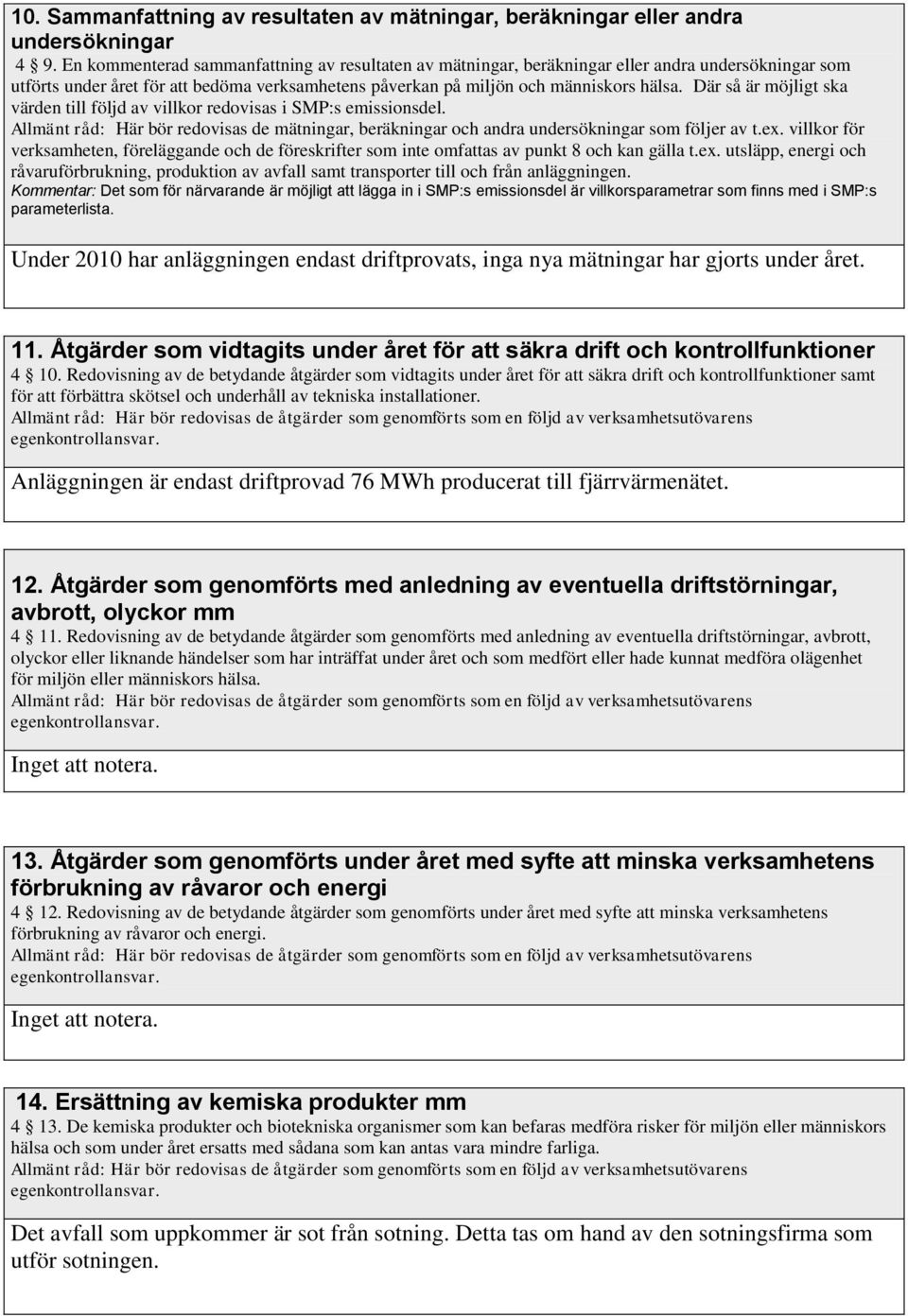 Där så är möjligt ska värden till följd av villkor redovisas i SMP:s emissionsdel. Allmänt råd: Här bör redovisas de mätningar, beräkningar och andra undersökningar som följer av t.ex.