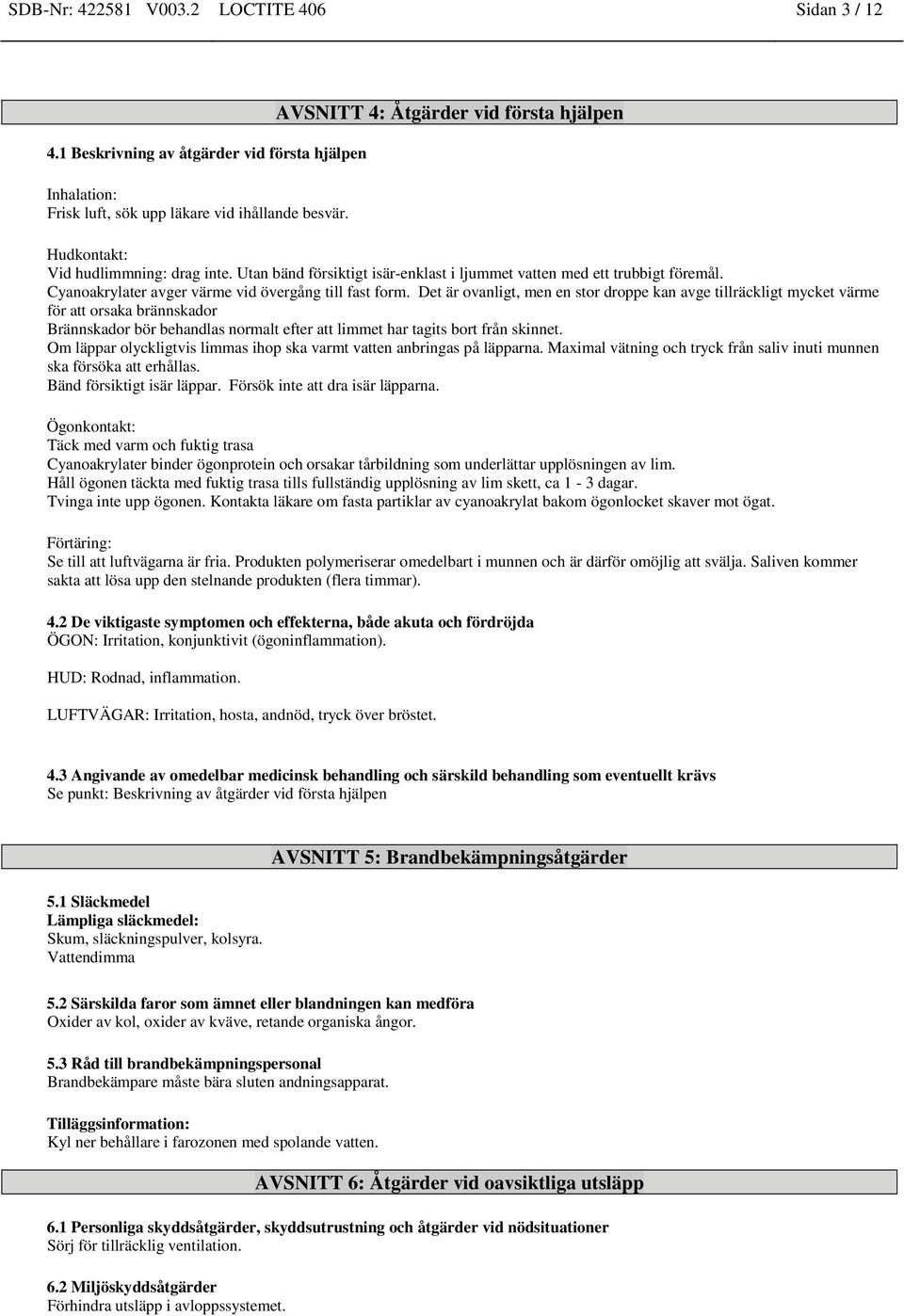 Cyanoakrylater avger värme vid övergång till fast form.