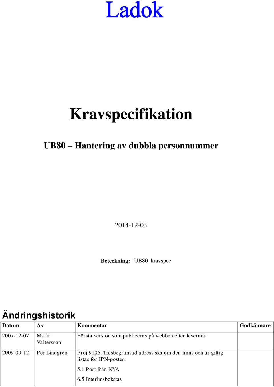 som publiceras på webben efter leverans 2009-09-12 Per Lindgren Proj 9106.