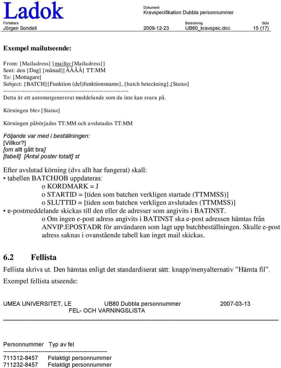 beteckning],[status] ---------------------------------------------------------------- Detta är ett automatgenererat meddelande som du inte kan svara på.