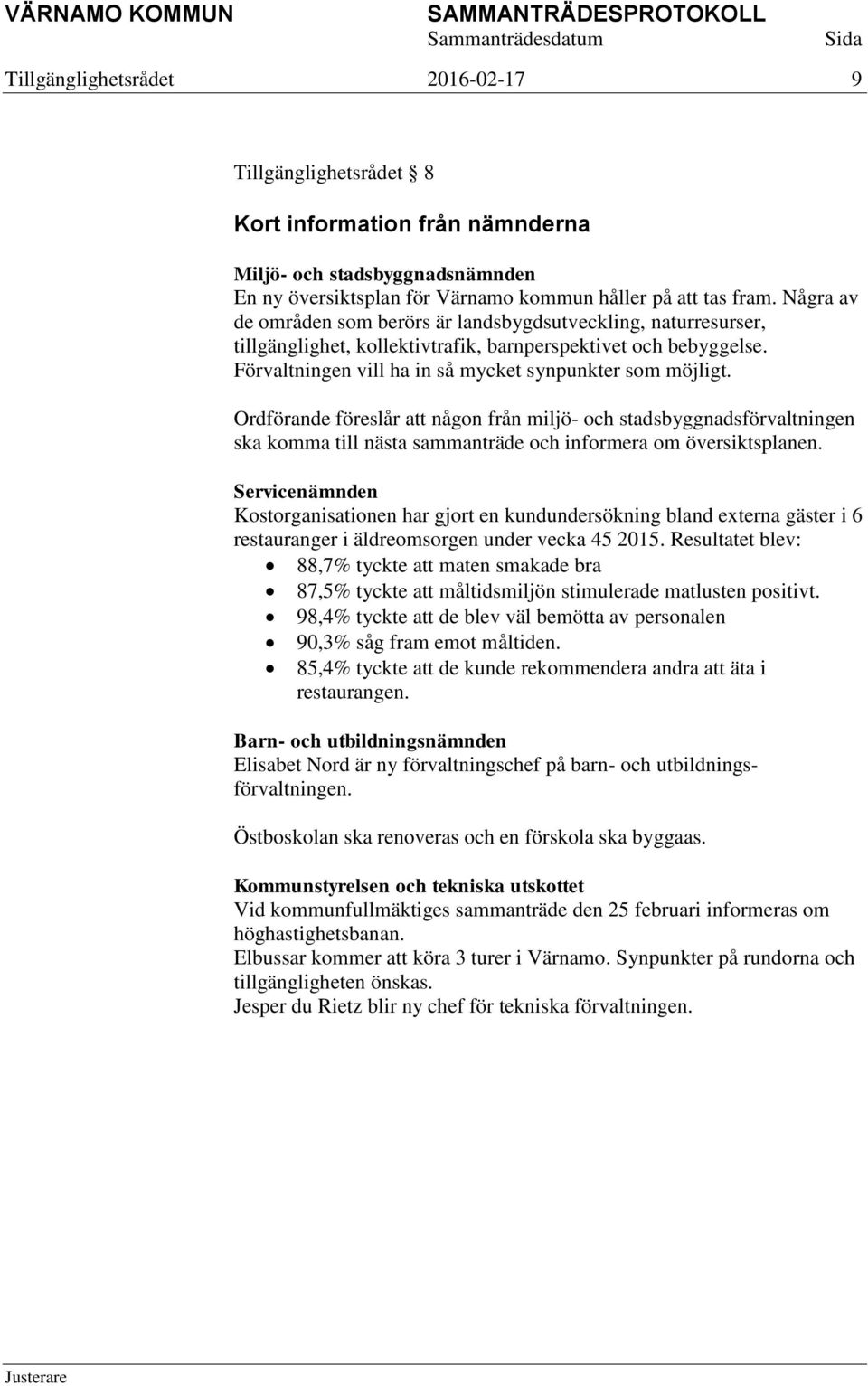 Ordförande föreslår att någon från miljö- och stadsbyggnadsförvaltningen ska komma till nästa sammanträde och informera om översiktsplanen.