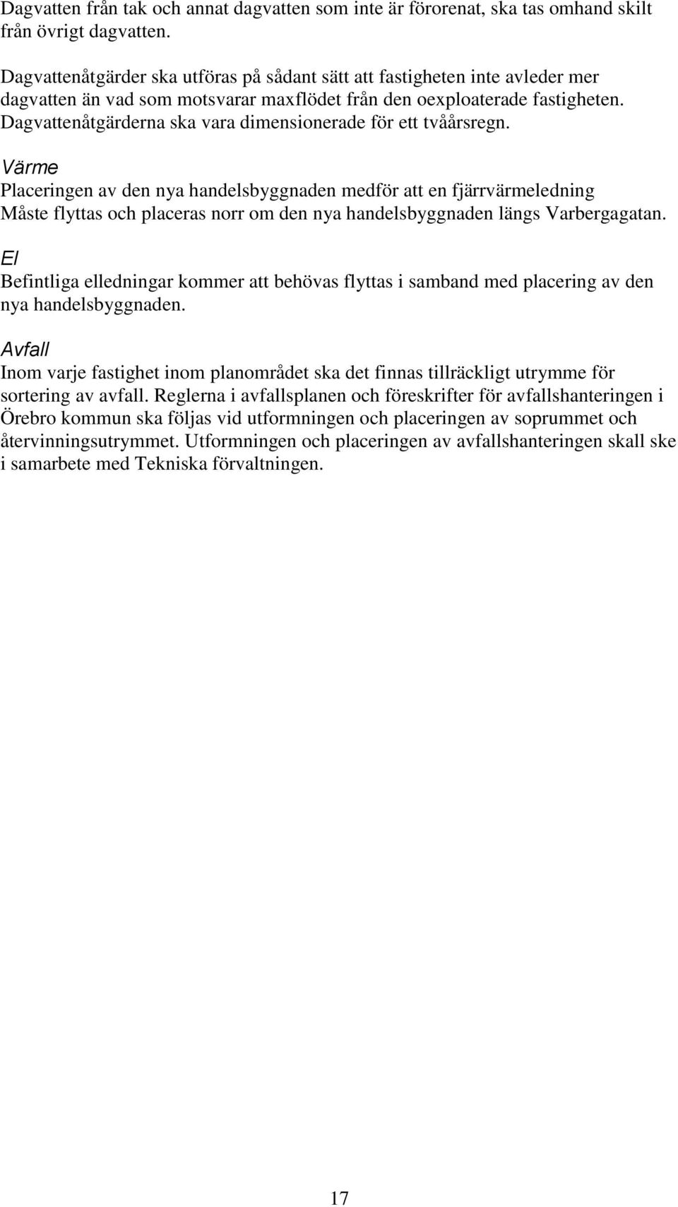 Dagvattenåtgärderna ska vara dimensionerade för ett tvåårsregn.