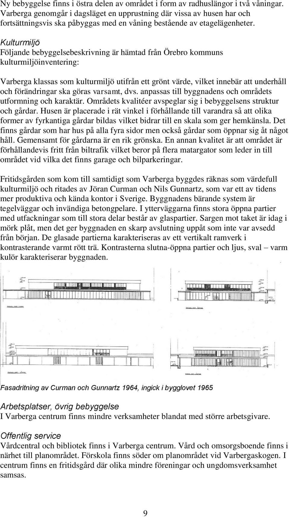 Kulturmiljö Följande bebyggelsebeskrivning är hämtad från Örebro kommuns kulturmiljöinventering: Varberga klassas som kulturmiljö utifrån ett grönt värde, vilket innebär att underhåll och