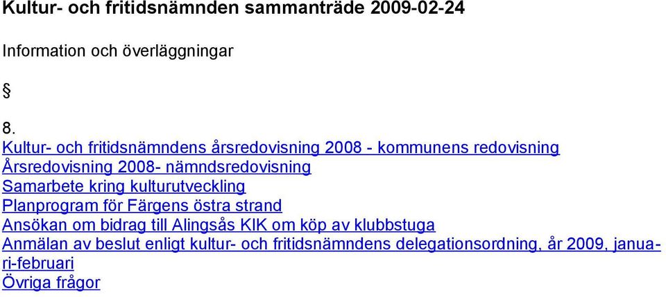 nämndsredovisning Samarbete kring kulturutveckling Planprogram för Färgens östra strand Ansökan om bidrag