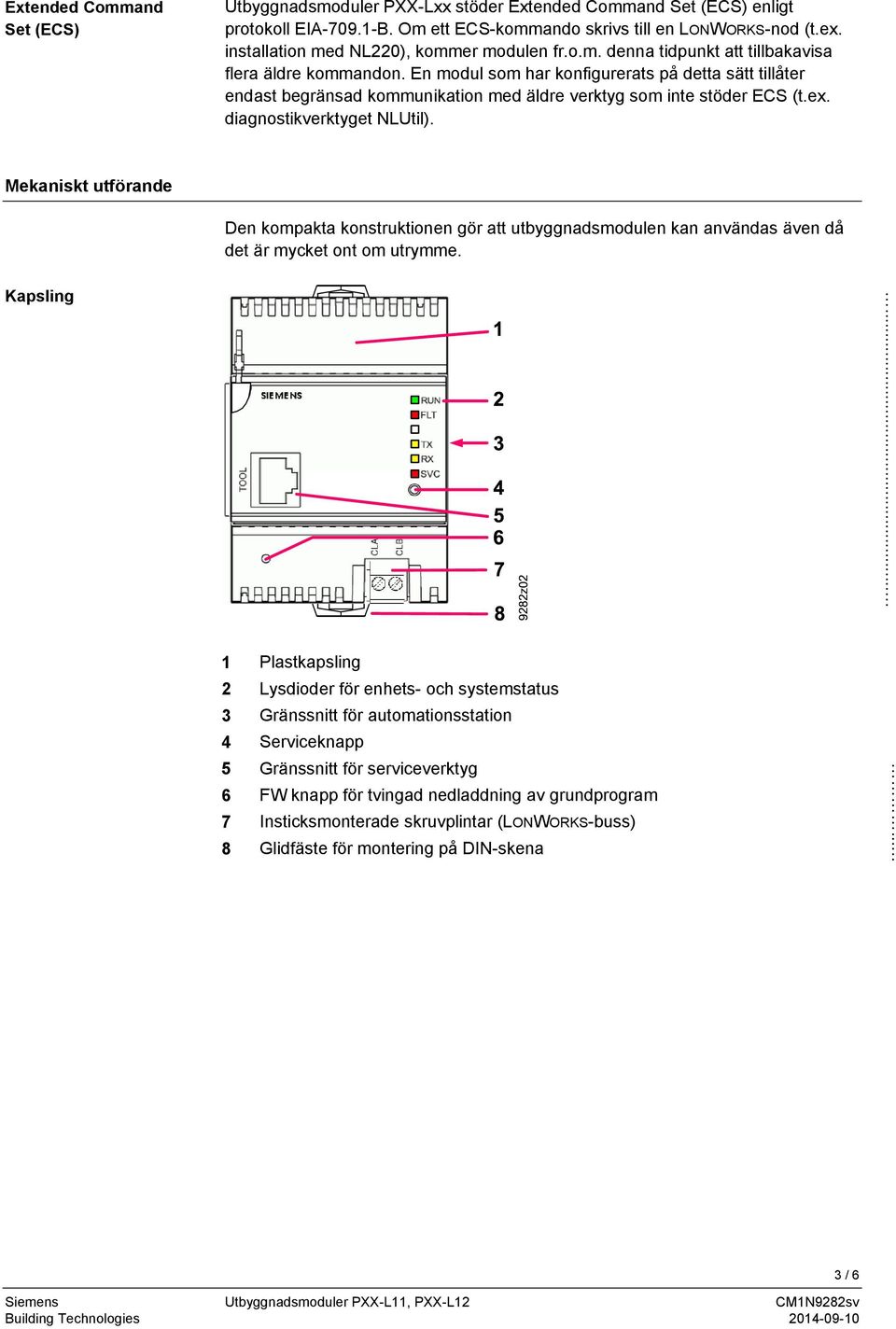 En modul som har konfigurerats på detta sätt tillåter endast begränsad kommunikation med äldre verktyg som inte stöder ECS (t.ex. diagnostikverktyget NLUtil).