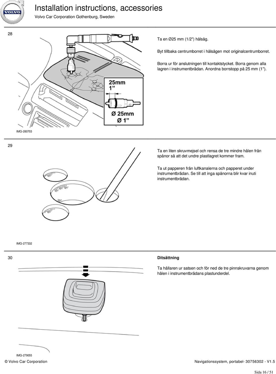 IMG-280703 29 Ta en liten skruvmejsel och rensa de tre mindre hålen från spånor så att det undre plastlagret kommer fram.