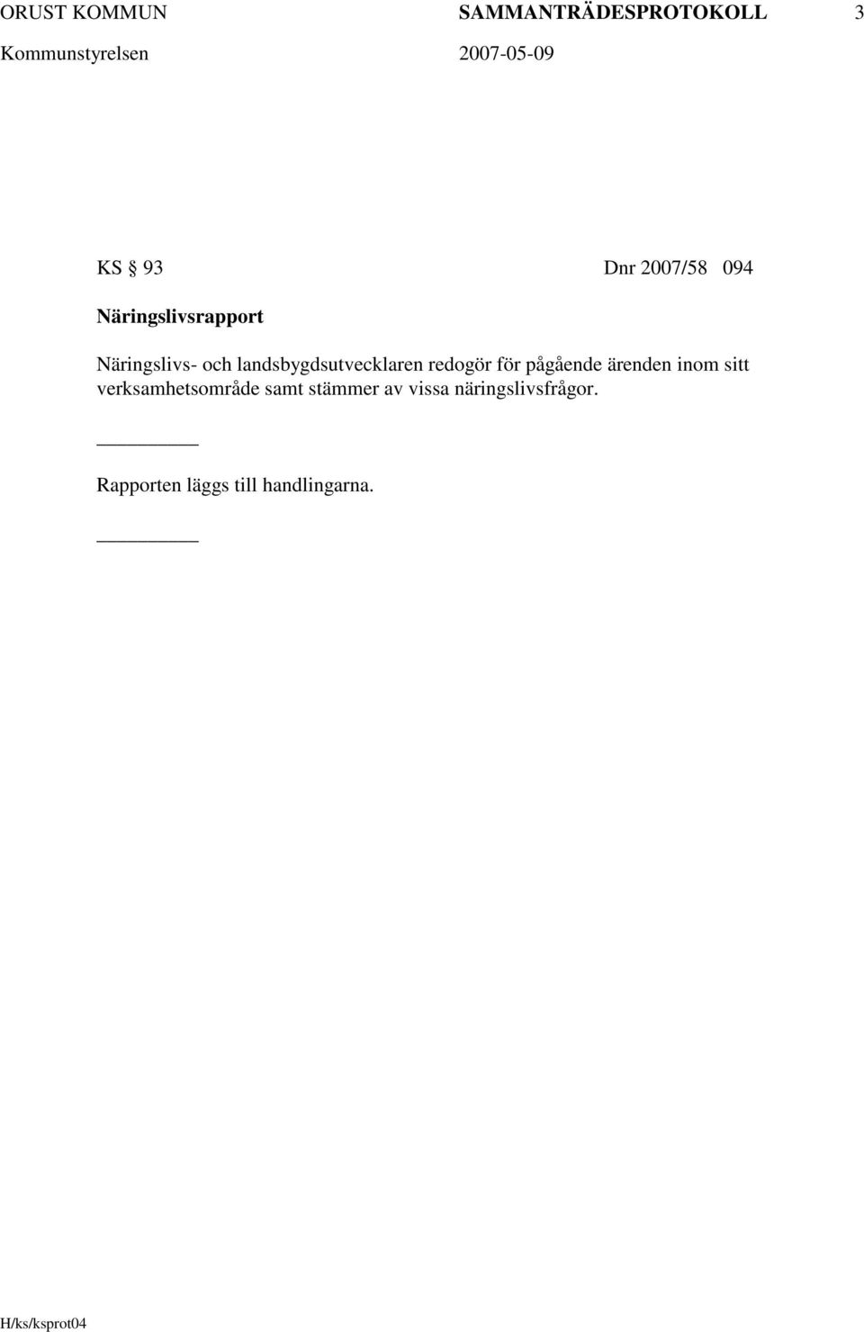 redogör för pågående ärenden inom sitt verksamhetsområde samt