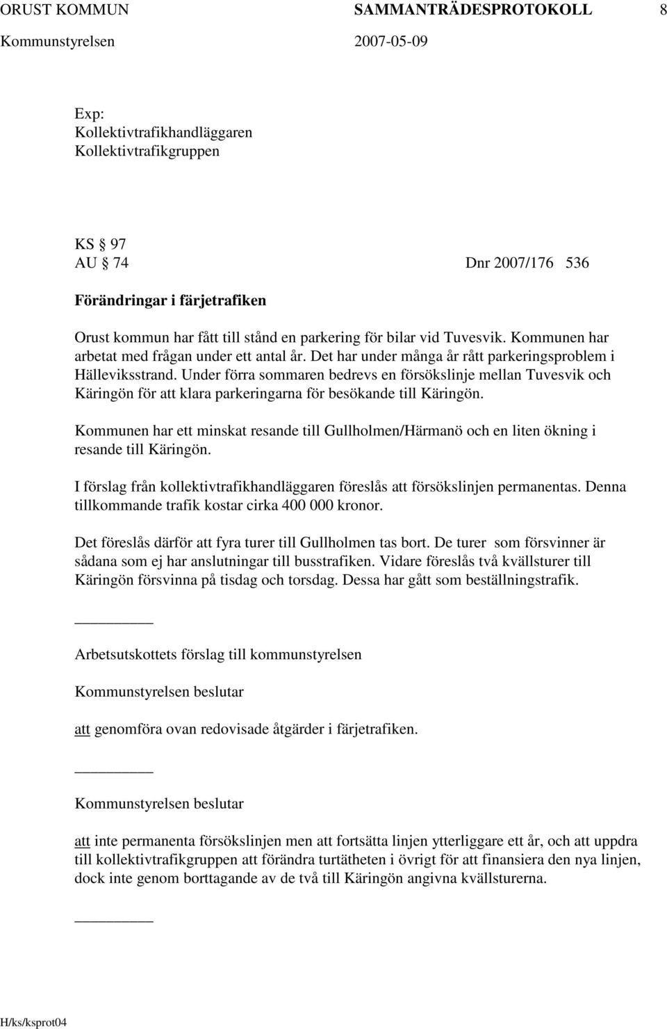 Under förra sommaren bedrevs en försökslinje mellan Tuvesvik och Käringön för att klara parkeringarna för besökande till Käringön.