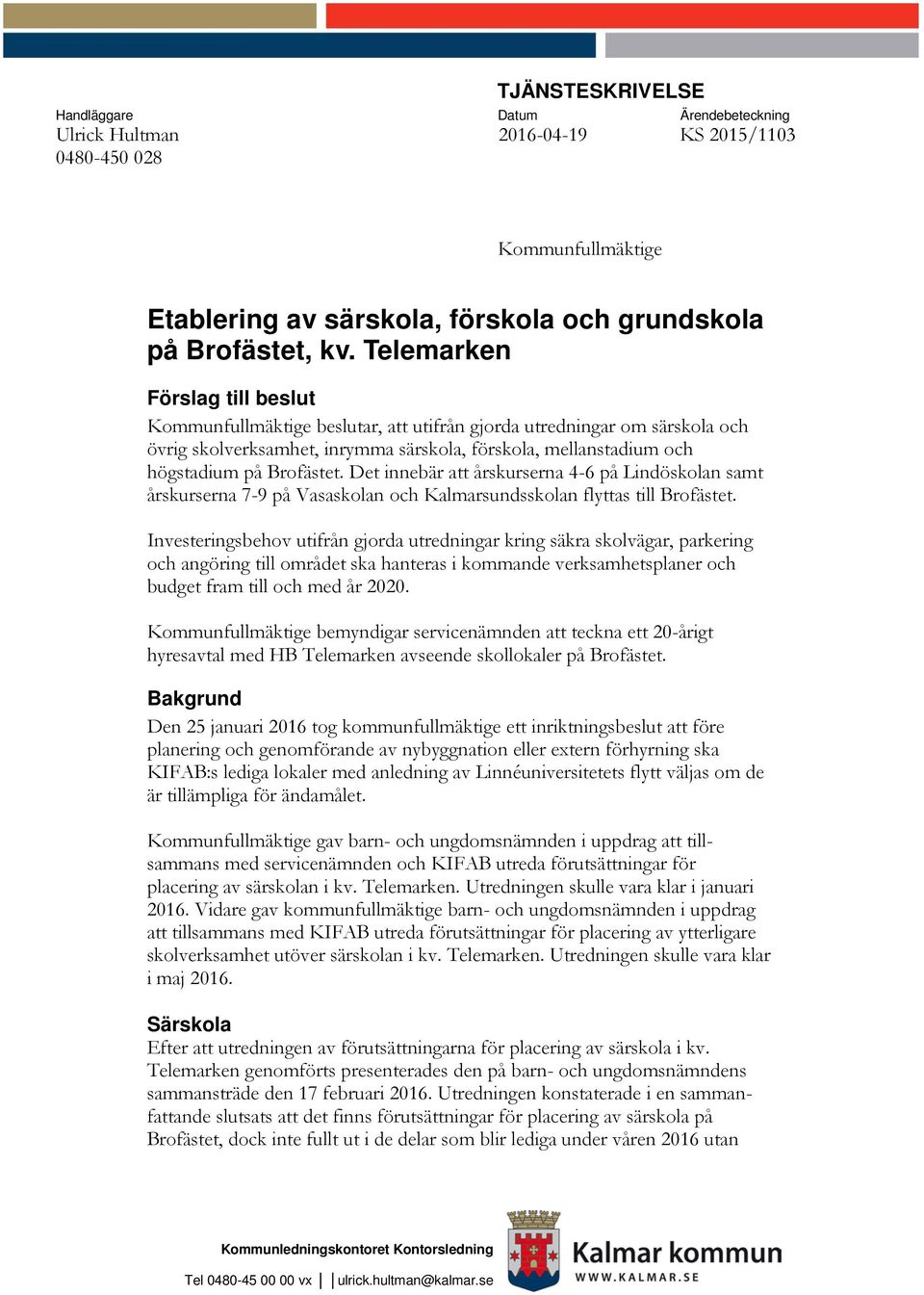Det innebär att årskurserna 4-6 på Lindöskolan samt årskurserna 7-9 på Vasaskolan och Kalmarsundsskolan flyttas till Brofästet.