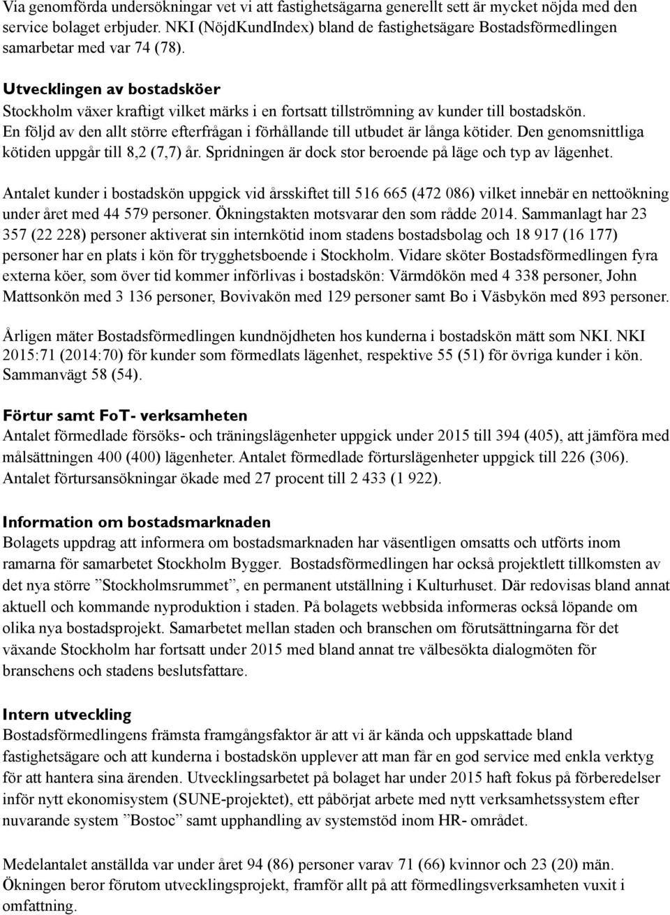 Utvecklingen av bostadsköer Stockholm växer kraftigt vilket märks i en fortsatt tillströmning av kunder till bostadskön.