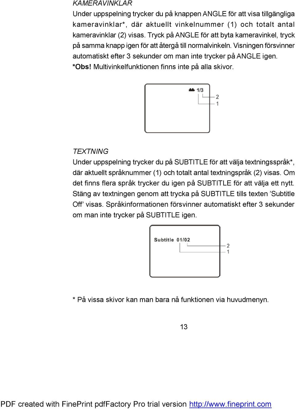 Multivinkelfunktionen finns inte på alla skivor. TEXTNING Under uppspelning trycker du på SUBTITLE för att välja textningsspråk*, där aktuellt språknummer (1) och totalt antal textningspråk (2) visas.