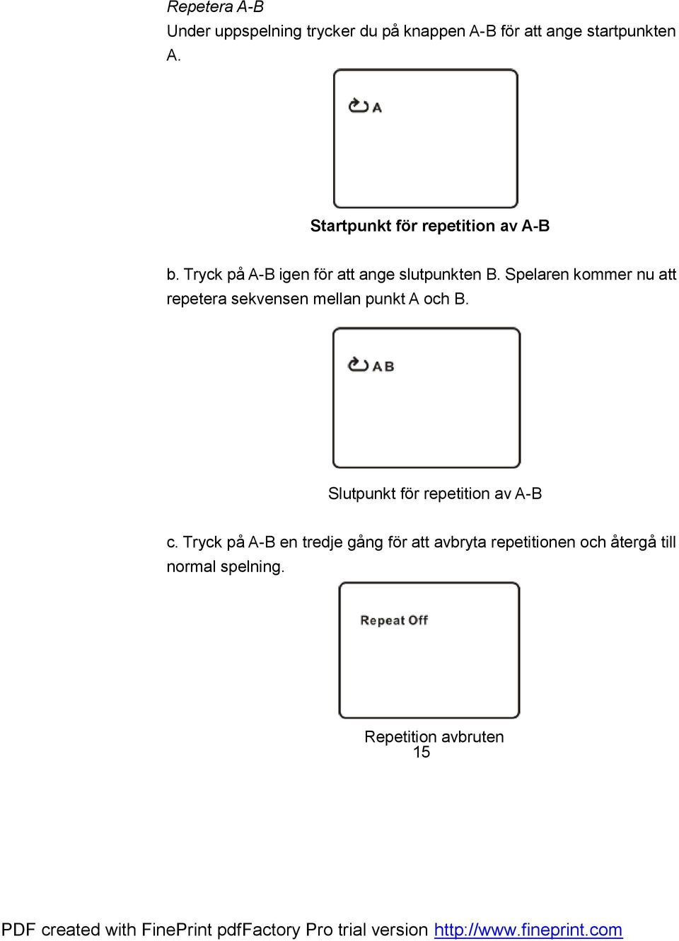 Spelaren kommer nu att repetera sekvensen mellan punkt A och B.