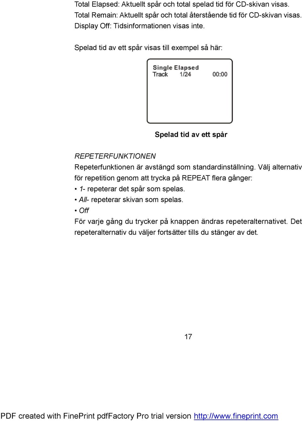 Spelad tid av ett spår visas till exempel så här: Spelad tid av ett spår REPETERFUNKTIONEN Repeterfunktionen är avstängd som standardinställning.