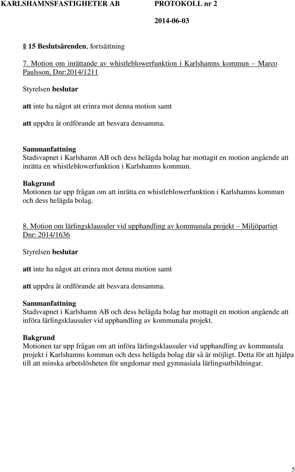 Stadsvapnet i Karlshamn AB och dess helägda bolag har mottagit en motion angående att inrätta en whistleblowerfunktion i Karlshamns kommun.