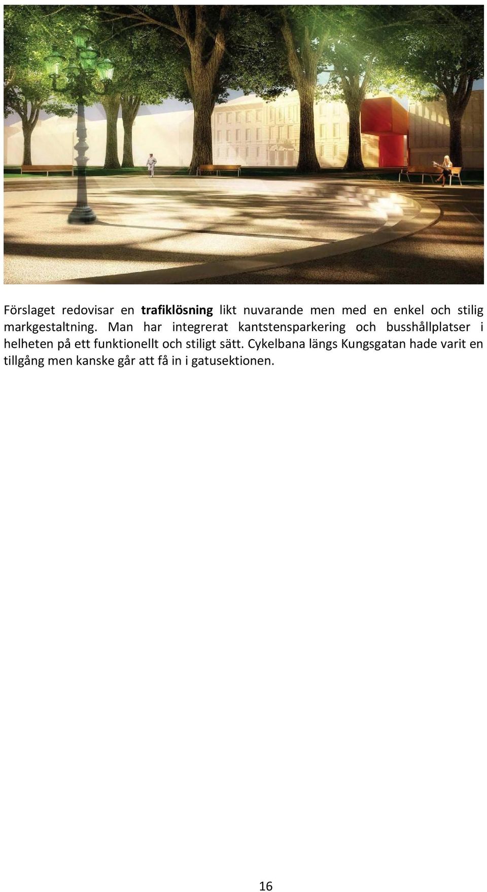 Man har integrerat kantstensparkering och busshållplatser i helheten på