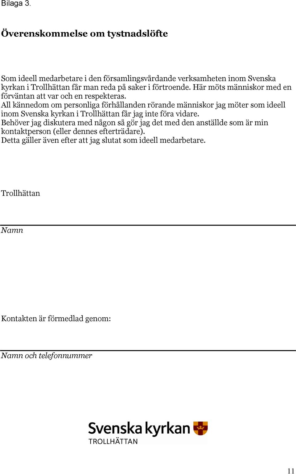 förtroende. Här möts människor med en förväntan att var och en respekteras.