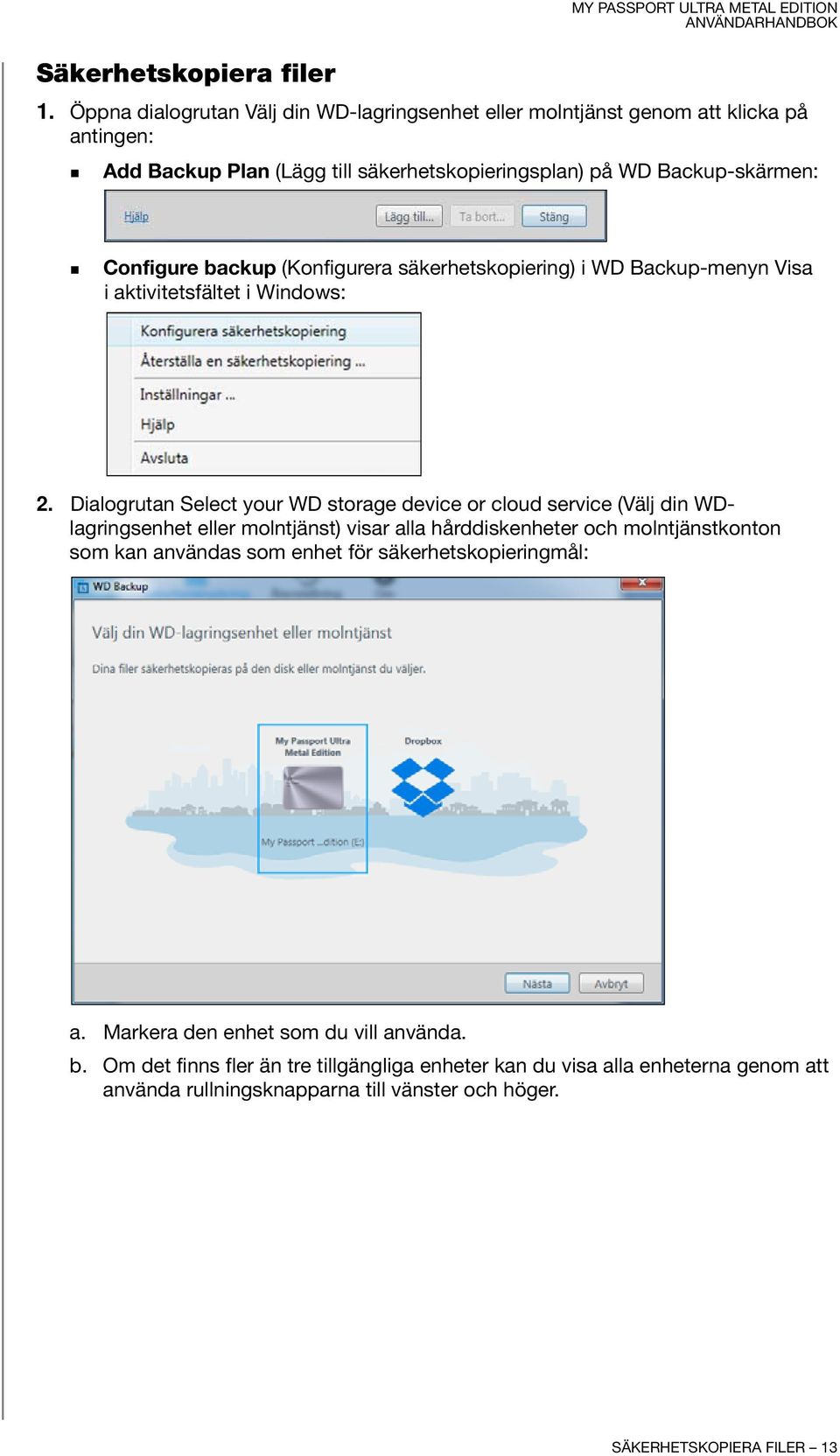 (Konfigurera säkerhetskopiering) i WD Backup-menyn Visa i aktivitetsfältet i Windows: 2.