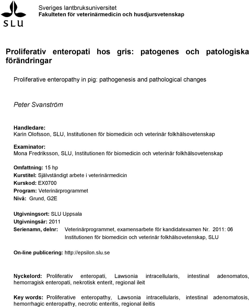 för biomedicin och veterinär folkhälsovetenskap Omfattning: 15 hp Kurstitel: Självständigt arbete i veterinärmedicin Kurskod: EX0700 Program: Veterinärprogrammet Nivå: Grund, G2E Utgivningsort: SLU