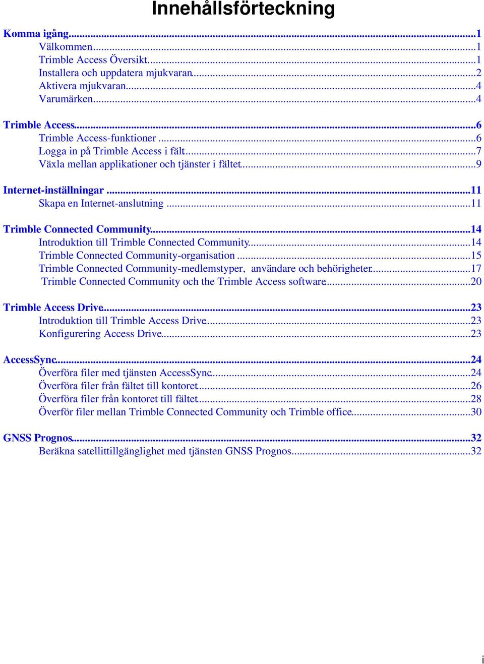 ..14 Introduktion till Trimble Connected Community...14 Trimble Connected Community-organisation...15 Trimble Connected Community-medlemstyper, användare och behörigheter.