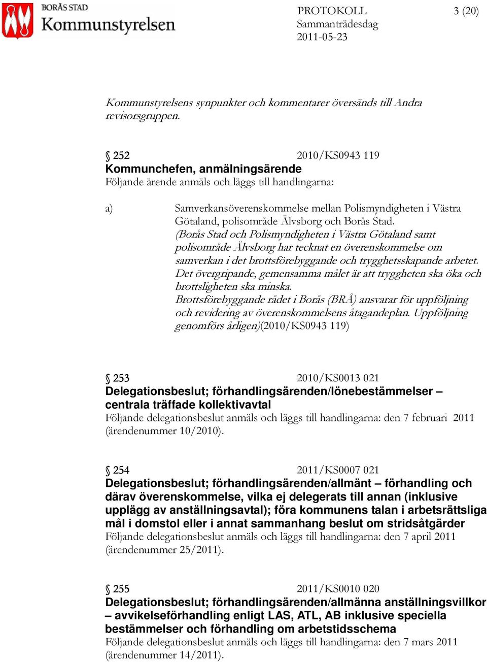 Borås Stad. (Borås Stad och Polismyndigheten i Västra Götaland samt polisområde Älvsborg har tecknat en överenskommelse om samverkan i det brottsförebyggande och trygghetsskapande arbetet.