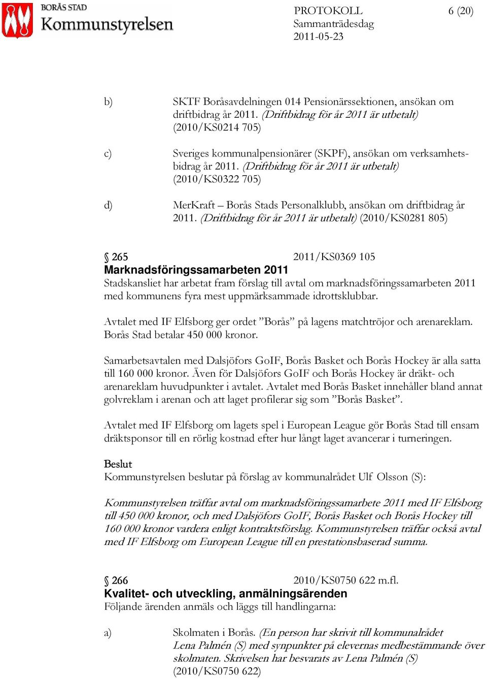 (Driftbidrag för år 2011 är utbetalt) (2010/KS0322 705) d) MerKraft Borås Stads Personalklubb, ansökan om driftbidrag år 2011.