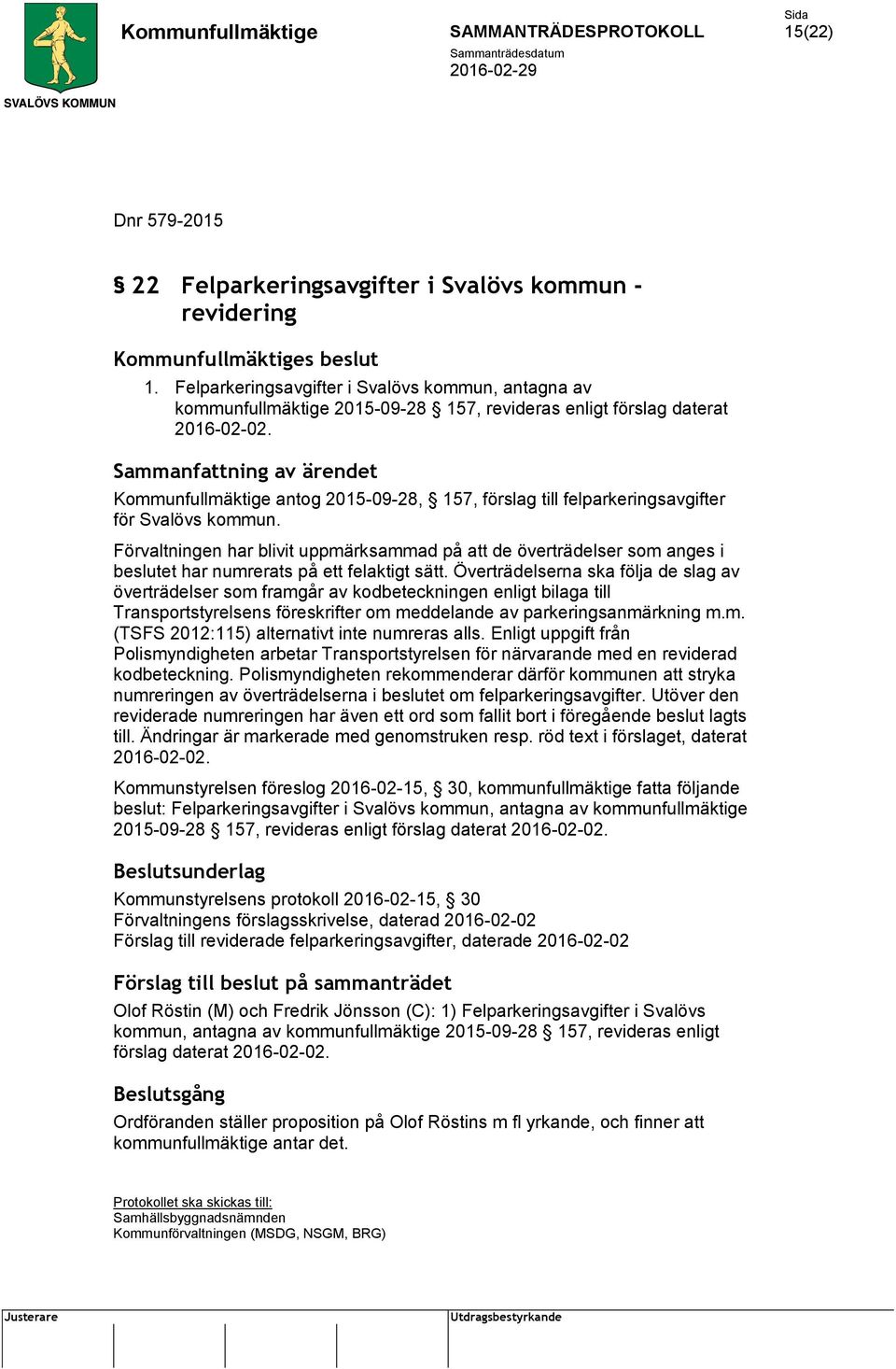 Kommunfullmäktige antog 2015-09-28, 157, förslag till felparkeringsavgifter för Svalövs kommun.