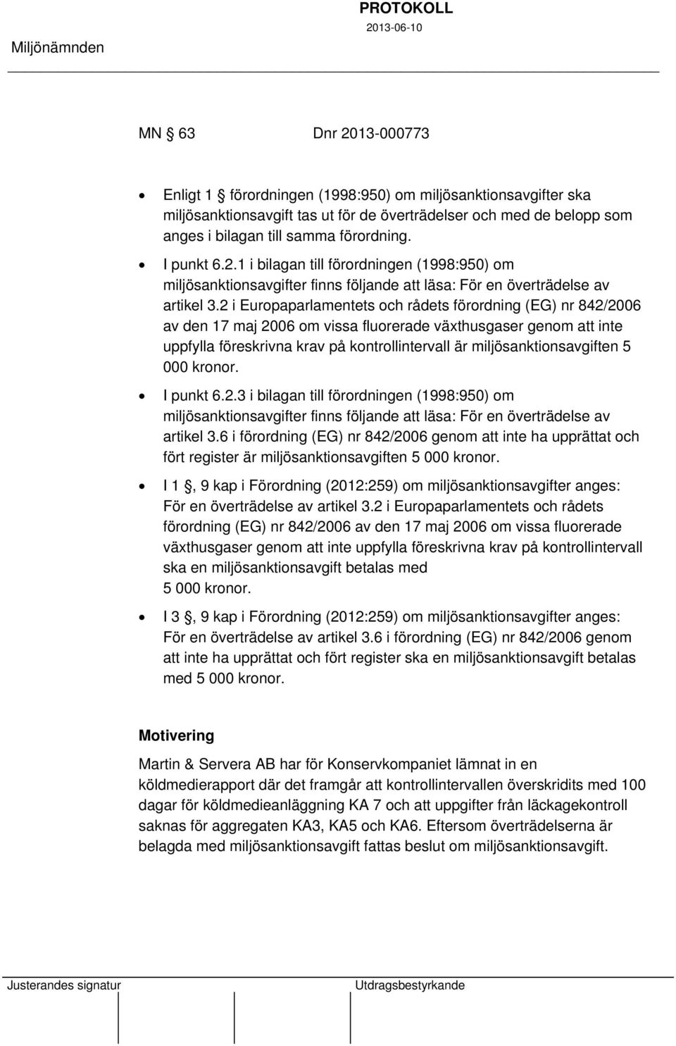 2 i Europaparlamentets och rådets förordning (EG) nr 842/2006 av den 17 maj 2006 om vissa fluorerade växthusgaser genom att inte uppfylla föreskrivna krav på kontrollintervall är