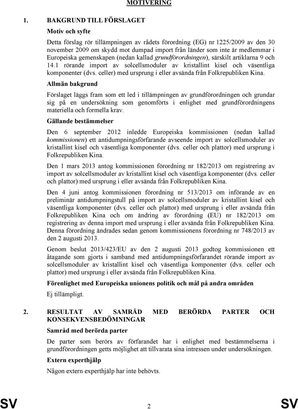 Europeiska gemenskapen (nedan kallad grundförordningen), särskilt artiklarna 9 och 14.1 rörande import av solcellsmoduler av kristallint kisel och väsentliga komponenter (dvs.